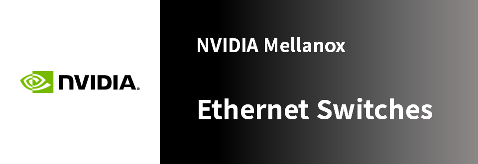 NVIDIA Mellanox Ethernet Switch Products