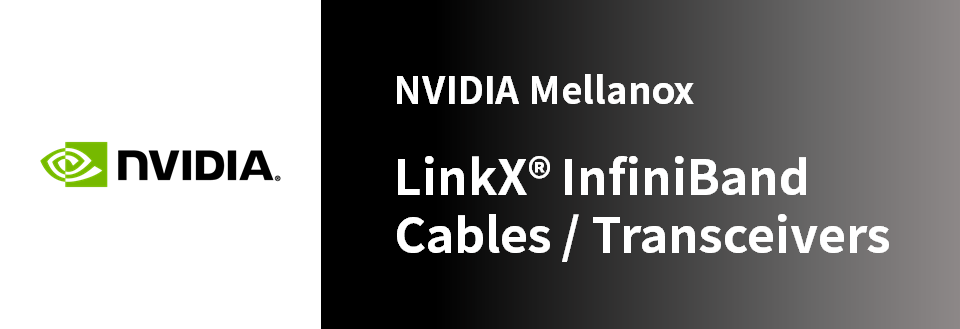 NVIDIA MELLANOX LINKX® INFINIBAND CABLES/ TRANSCEIVERS