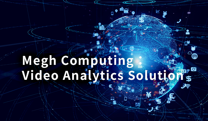 Megh Computing：Video Analytics Solution